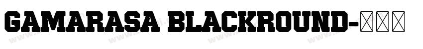 Gamarasa BlackRound字体转换